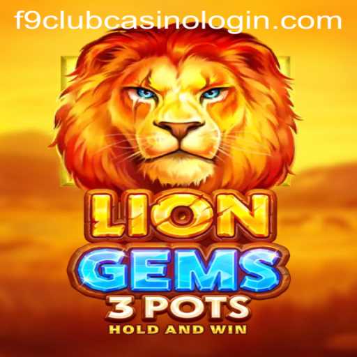 Discover the Excitement of LionGems3pots at F9 Club Casino